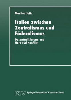 Italien zwischen Zentralismus und Föderalismus: Dezentralisierung und Nord-Süd-Konflikt