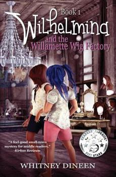 Wilhelmina and the Willamette Wig Factory: A Willy and Tommy Adventure - Book #1 of the Wilhelmina Adventures