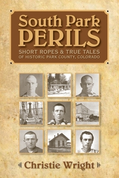 Paperback South Park Perils: Short Ropes and True Tales of Historic Park County Colorado Book