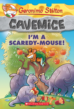 Geronimo Stilton Cavemice #7: I'm a Scaredy-Mouse! - Book #7 of the Geronimo Stilton Cavemice