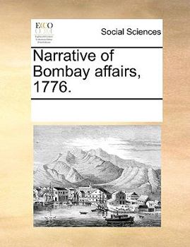 Paperback Narrative of Bombay Affairs, 1776. Book