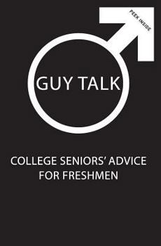 Paperback Guy Talk: College Seniors' Advice for Incoming Freshmen Book