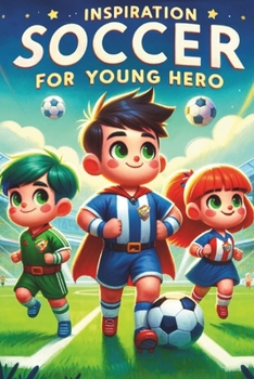 Paperback Inspiration Soccer for Young Hero: "40 Soccer Legends and Their Epic Wins, Inspiring Young Minds to Dream and Achieve!" Book