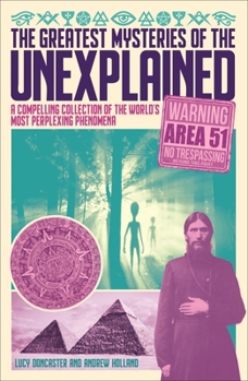 Paperback The Greatest Mysteries of the Unexplained: A Compelling Collection of the World's Most Perplexing Phenomena Book