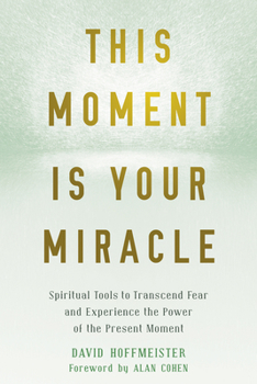 Paperback This Moment Is Your Miracle: Spiritual Tools to Transcend Fear and Experience the Power of the Present Moment Book