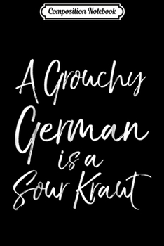 Paperback Composition Notebook: A Grouchy German is a Sour Krau Funny Oktoberfest Men Journal/Notebook Blank Lined Ruled 6x9 100 Pages Book