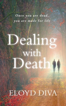 Paperback Dealing with Death: Once you are dead you are made for life Book