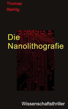 Paperback Die Nanolithografie: Der Wissenschaftsthriller [German] Book