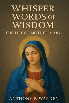 Paperback Whisper Words of Wisdom: The Life of Mother Mary Book