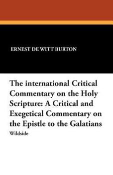 Paperback The International Critical Commentary on the Holy Scripture: A Critical and Exegetical Commentary on the Epistle to the Galatians Book