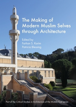 Hardcover The Making of Modern Muslim Selves Through Architecture Book