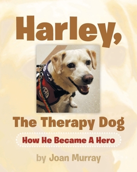 Paperback Harley, the Therapy Dog: How He Became a Hero Book