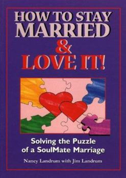 Paperback How to Stay Married & Love It!: Solving the Puzzle of a SoulMate Marriage Book