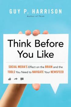 Paperback Think Before You Like: Social Media's Effect on the Brain and the Tools You Need to Navigate Your Newsfeed Book