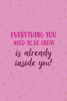 Everything You Need To Be Great Is Already Inside You!: All Purpose 6x9 Blank Lined Notebook Journal Way Better Than A Card Trendy Unique Gift Pink And Golden Gymnastic