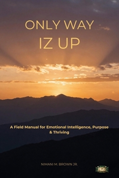 Paperback Only Way Iz Up: A Field Manual for Emotional Intelligence, Purpose & Thriving Book