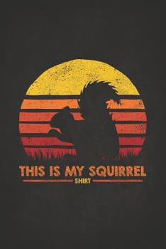 Wild Animal: This Is My Squirrel Shirt Retro Sunset Silhouette Vintage Safari Composition Notebook College Students Wide Ruled Line Paper Zoo keeper ... with chipmunk distracted spirit animal 6x9