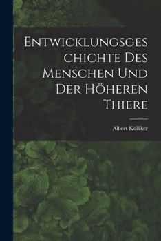 Paperback Entwicklungsgeschichte Des Menschen Und Der Höheren Thiere [German] Book