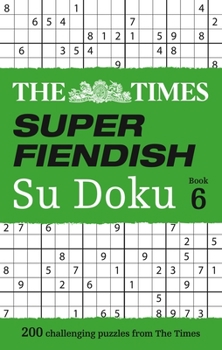 Paperback The Times Super Fiendish Su Doku Book 6: 200 Challenging Puzzles from the Times Book
