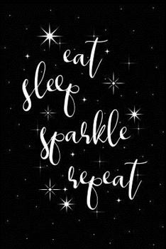 Paperback Eat Sleep Sparkle Repeat: Ladies Notebook Book