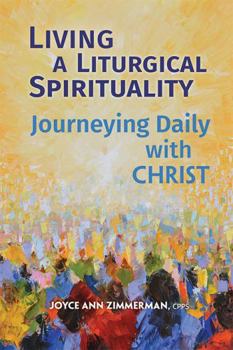 Paperback Living a Liturgical Spirituality: Journeying Daily with Christ Book