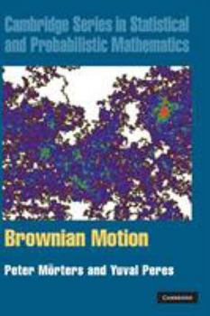 Brownian Motion - Book #30 of the Cambridge Series in Statistical and Probabilistic Mathematics