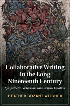 Collaborative Writing in the Long Nineteenth Century: Sympathetic Partnerships and Artistic Creation