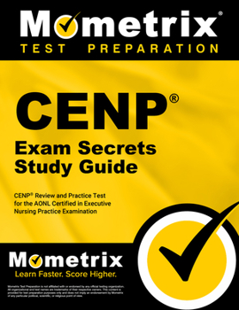 Paperback Cenp Exam Secrets Study Guide: Cenp Review and Practice Test for the Aonl Certified in Executive Nursing Practice Examination Book