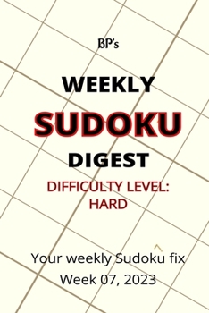 Paperback Bp's Weekly Sudoku Digest - Difficulty Hard - Week 07, 2023 Book