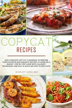 Paperback Copycat Recipes: 2020 Complete Copycat Cookbook to Prepare Your Favorite Restaurants' Recipes at Home on a Budget. Step by Step Guide w Book