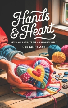 Paperback Hands & Heart: Artisanal Projects for a Handmade Life Book