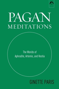 Paperback Pagan Meditations: The Worlds of Aphrodite, Artemis, and Hestia Book