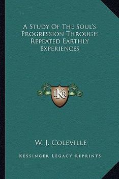 Paperback A Study Of The Soul's Progression Through Repeated Earthly Experiences Book