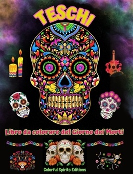 Teschi - Libro da colorare del Giorno dei Morti - Incredibili disegni di mandala e fiori per ragazzi e adulti: Collezione di bellissimi disegni di ... lo stress e rilassarsi (Italian Edition)