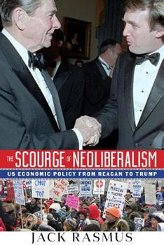 Paperback The Scourge of Neoliberalism: US Economic Policy from Reagan to Trump Book