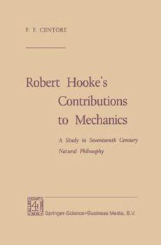 Paperback Robert Hooke's Contributions to Mechanics: A Study in Seventeenth Century Natural Philosophy Book