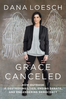 Hardcover Grace Canceled: How Outrage Is Destroying Lives, Ending Debate, and Endangering Democracy Book