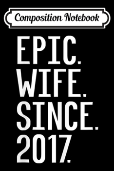 Paperback Composition Notebook: Womens Epic Wife Since 2017 2nd Wedding Anniversary Gift For Her Journal/Notebook Blank Lined Ruled 6x9 100 Pages Book