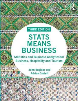 Paperback STATS Means Business: Statistics and Business Analytics for Business, Hospitality and Tourism Book
