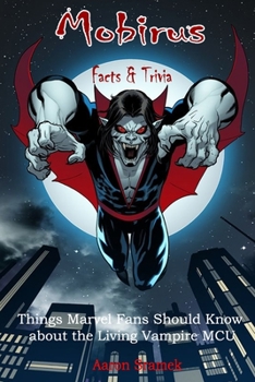 Mobirus Facts & Trivia : Things Marvel Fans Should Know About The Living Vampire MCU