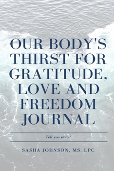 Paperback Our Body's Thirst for Love, Freedom and Gratitude Journal Book