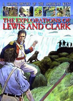 The Explorations of Lewis and Clark - Book  of the A Graphic History of the American West
