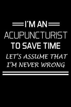 Paperback I'm An Acupuncturist To Save Time: Acupuncturist Notebook - Blank Lined Notebook Journal - (6 x 9 - 120 Pages) - Acupuncturist Gifts Book