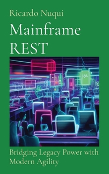 Hardcover Mainframe REST: Bridging Legacy Power with Modern Agility Book