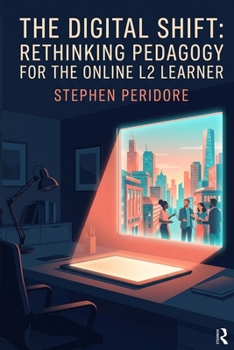 The Digital Shift: Rethinking Pedagogy for the Online L2 Learner