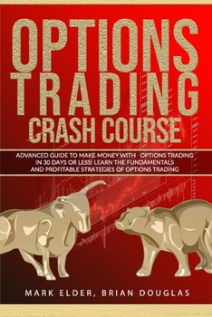 Paperback Options Trading Crash Course: Advanced Guide to Make Money with Options Trading in 30 Days or Less! - Learn the Fundamentals and Profitable Strategi Book