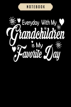 Notebook: Everyday with my grandchildren is my favorite day  Notebook|6x9(100 pages)Blank Lined Paperback Journal For Student, kids, women, girls, boys, men, birthday gifts|Veteran day gifts notebook