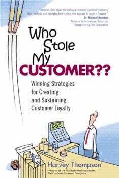 Paperback Who Stole My Customer?: Winning Strategies for Creating and Sustaining Customer Loyalty Book