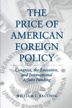 Paperback The Price of American Foreign Policy: Congress, the Executive, and International Affairs Funding Book