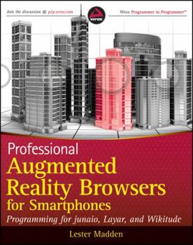 Paperback Professional Augmented Reality Browsers for Smartphones: Programming for Junaio, Layar, and Wikitude Book